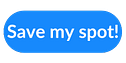 Blue button with text 'save my spot'