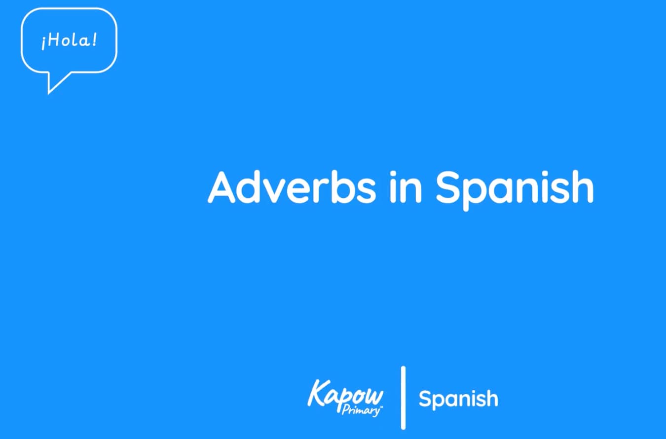 Teacher videos: Adverbs in Spanish