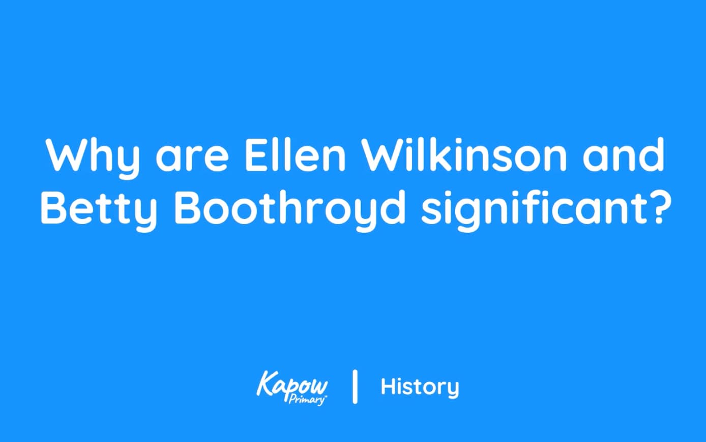 Teacher video: Why are Ellen Wilkinson and Betty Boothroyd significant?