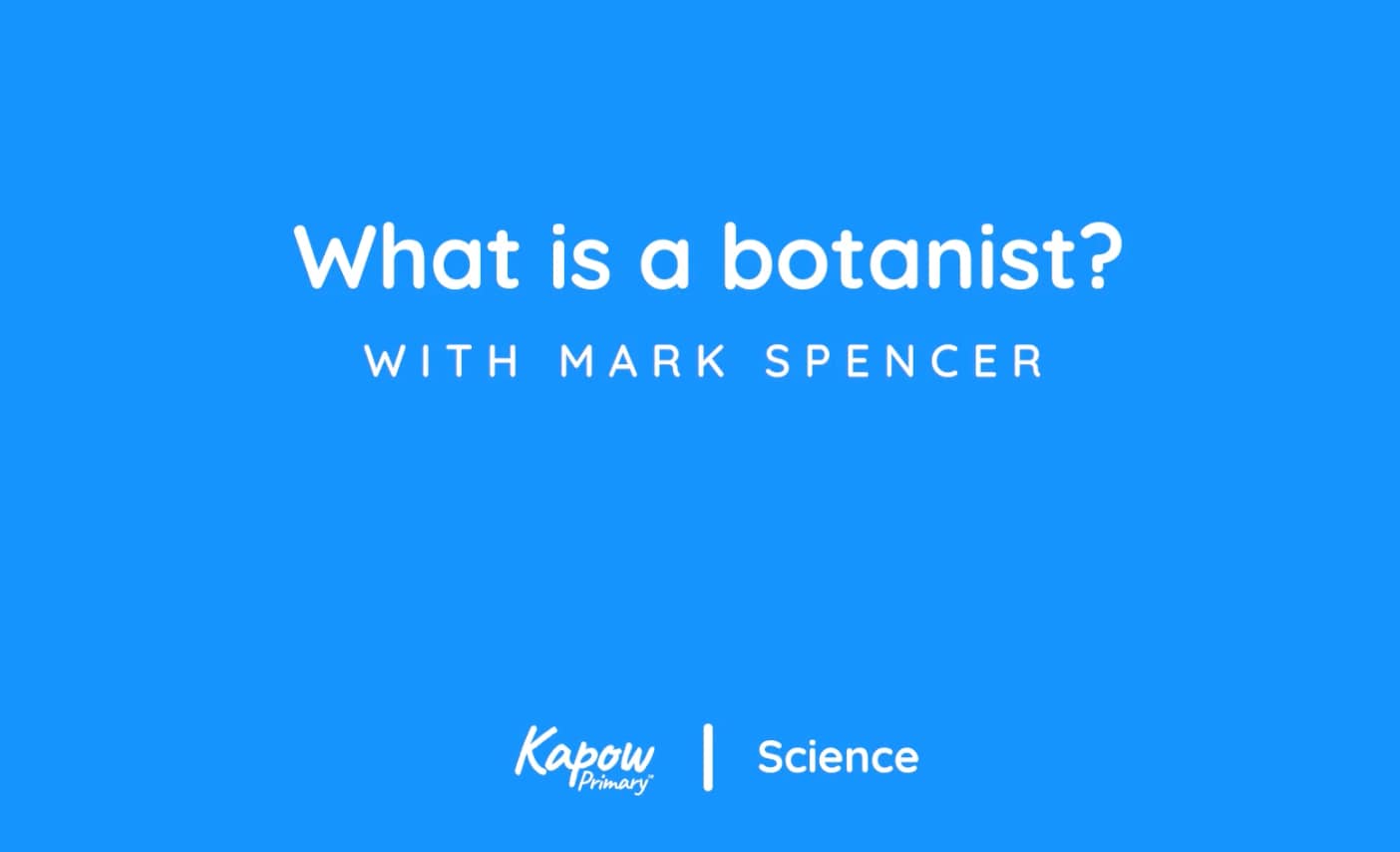 Pupil video: What is a botanist?
