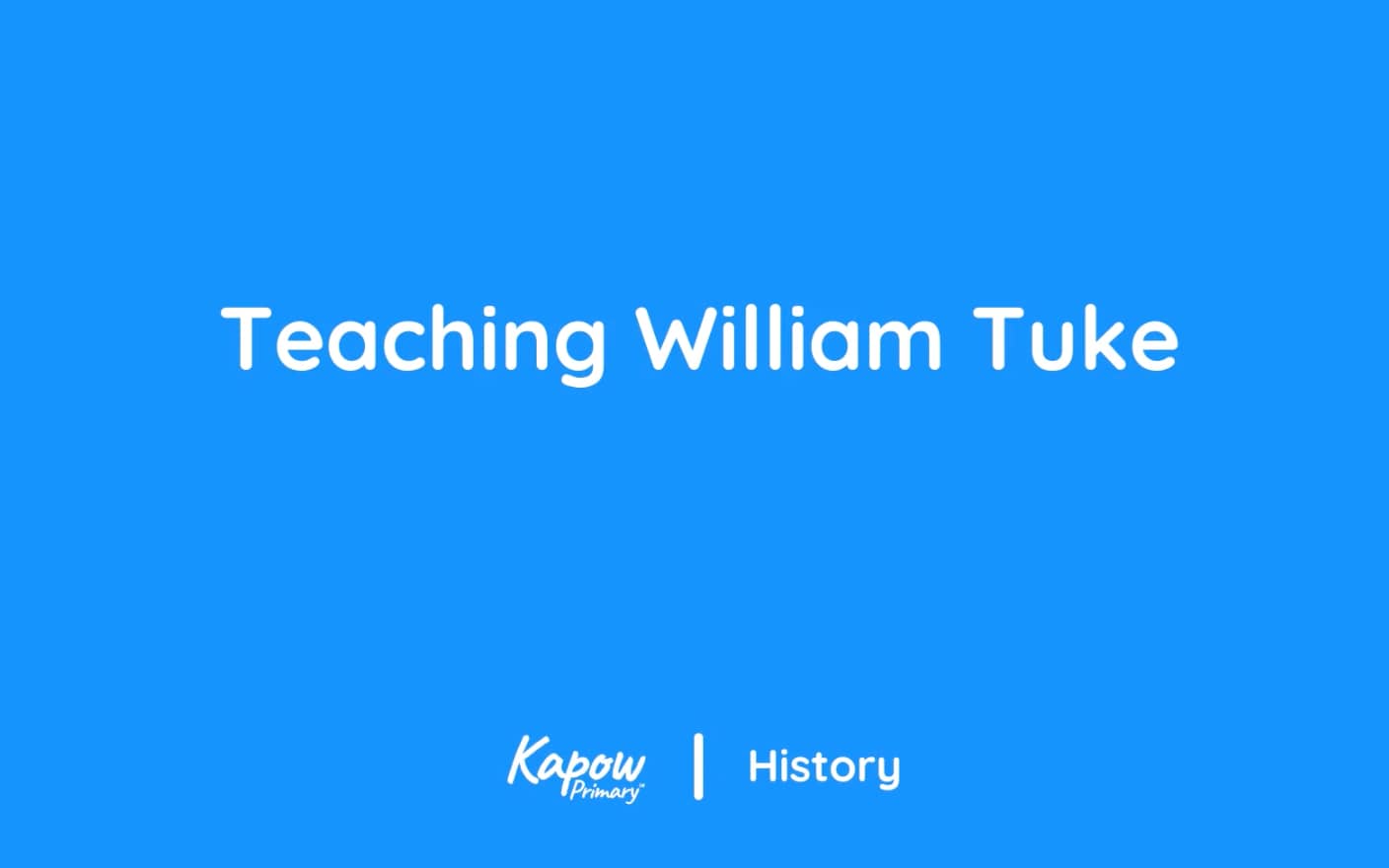 Teacher video: Teaching about William Tuke