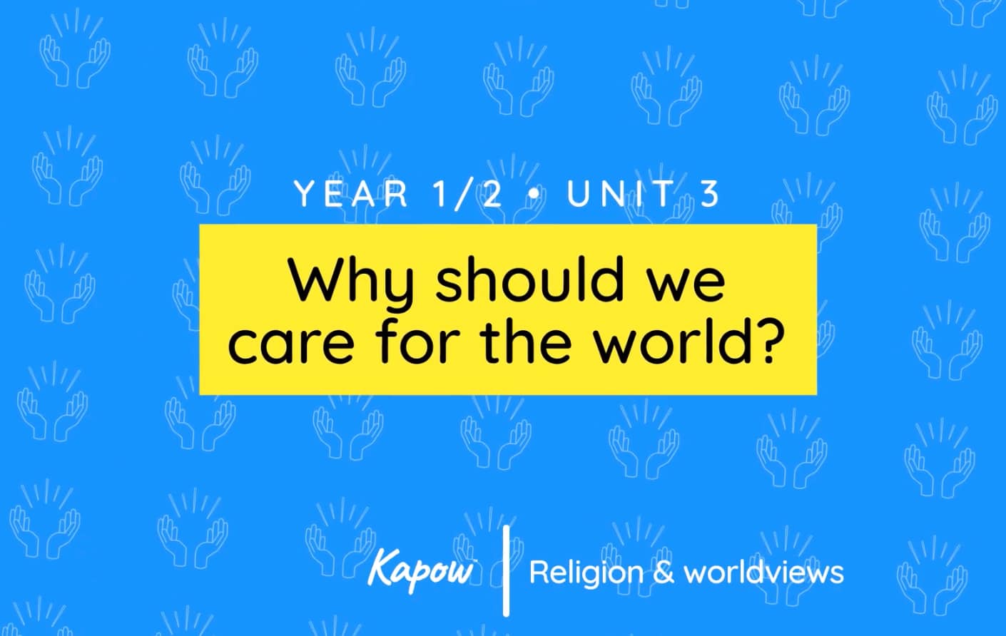 Unit overview: Why should we care for the world?