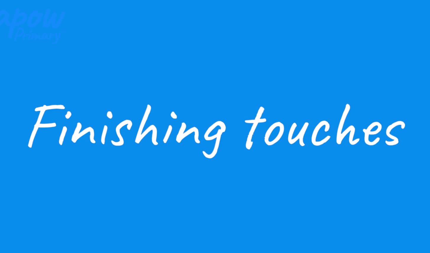 Teacher video: Finishing touches