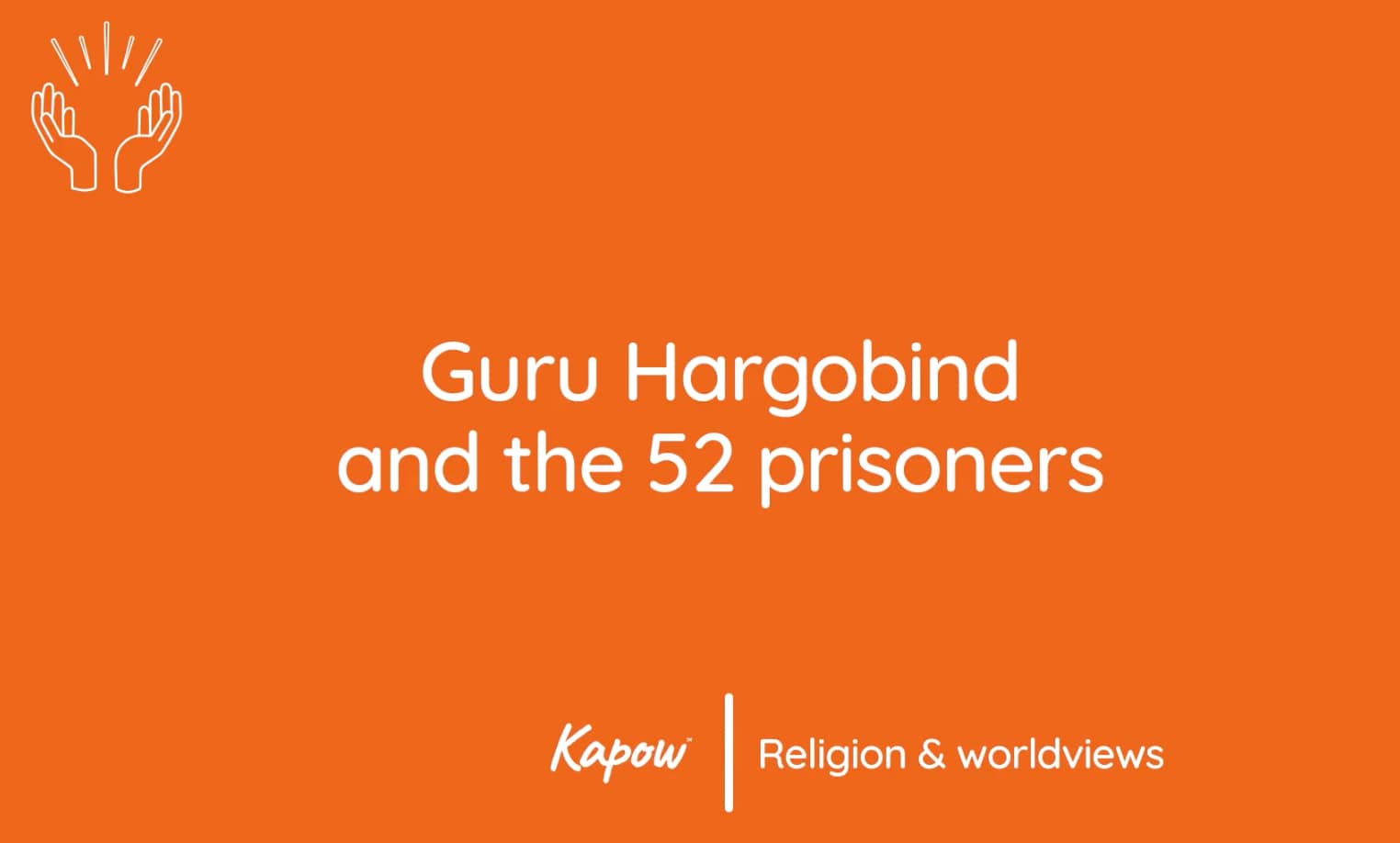 Pupil video: Guru Hargobind and the 52 prisoners