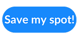 Blue button with text 'save my spot'