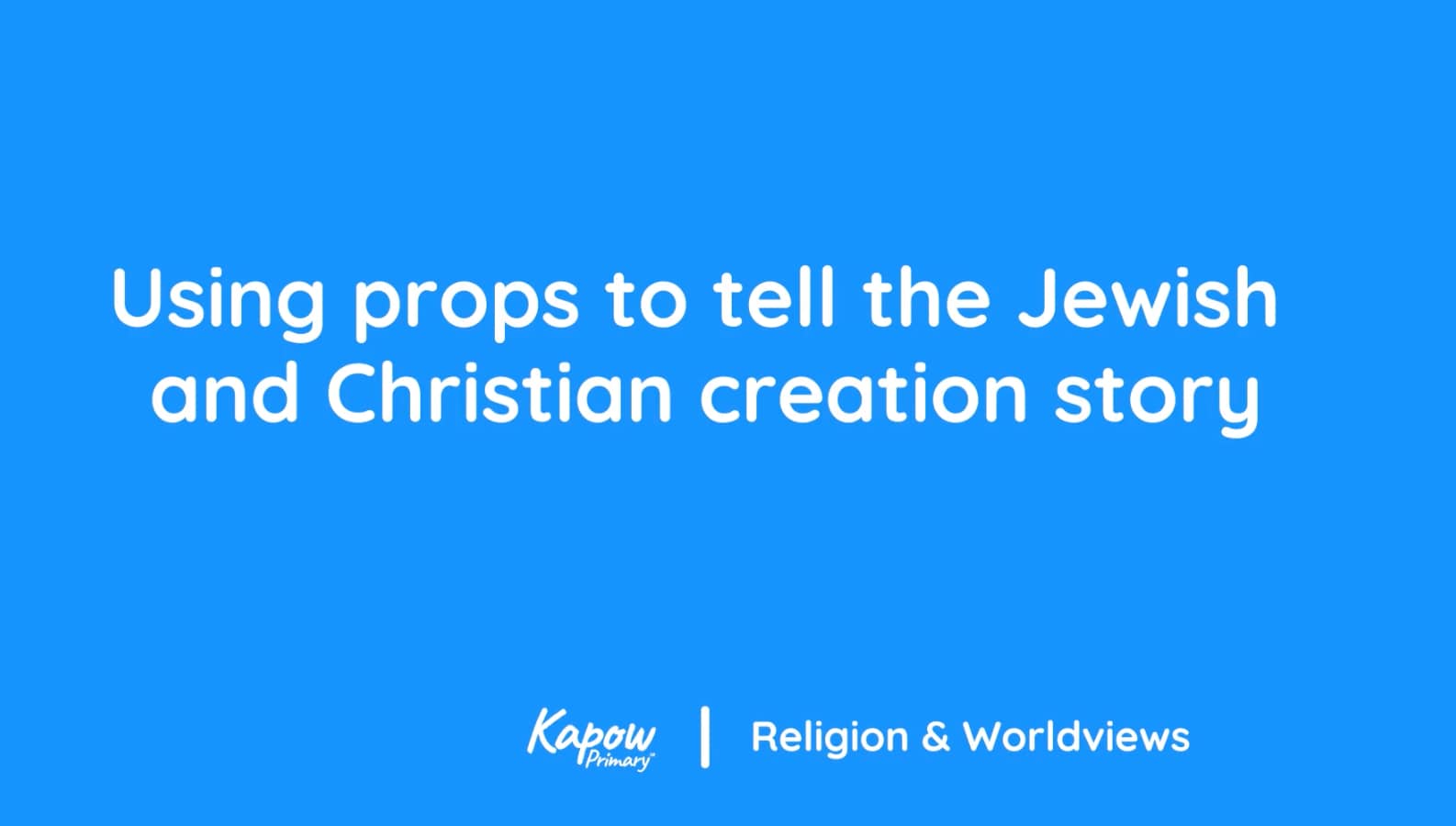 Teacher video: Using props to tell the Jewish an Christian creation story