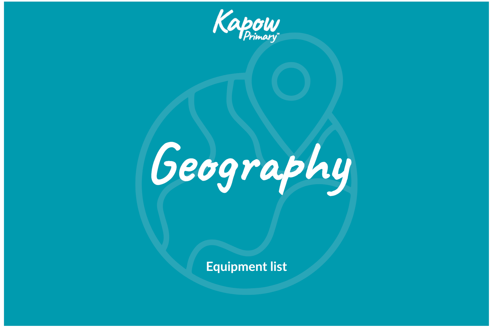 Geography Equipment list Kapow Primary