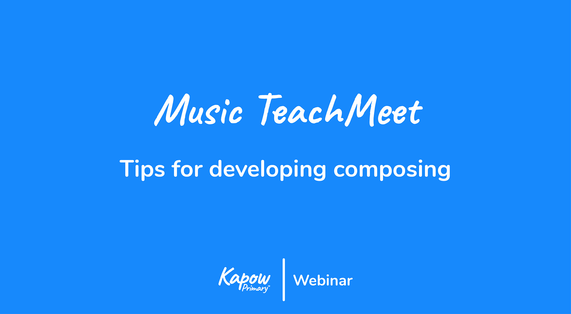 Webinar: Music TeachMeet – Tips For Developing Composing