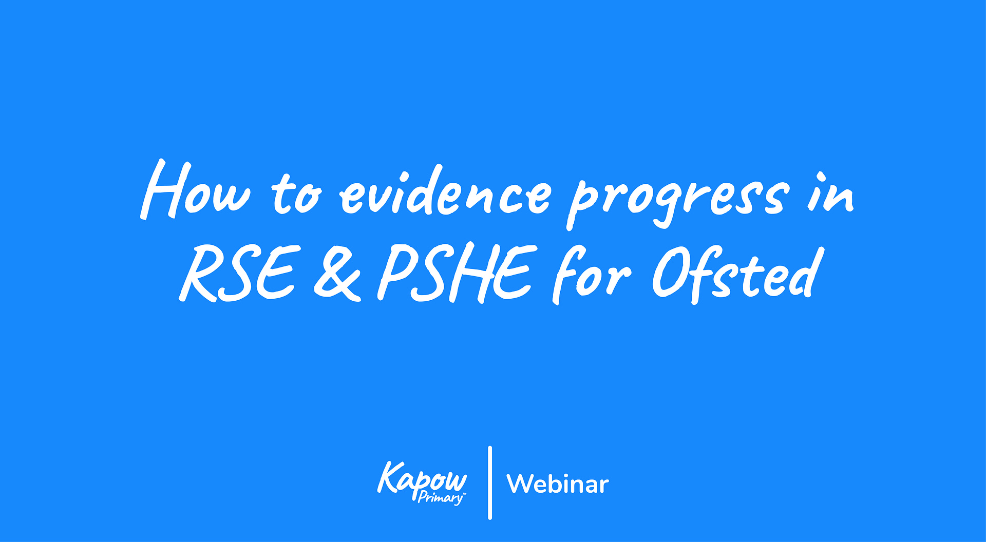 Webinar: How to evidence progress in RSE & PSHE for Ofsted with Sarah Huggins