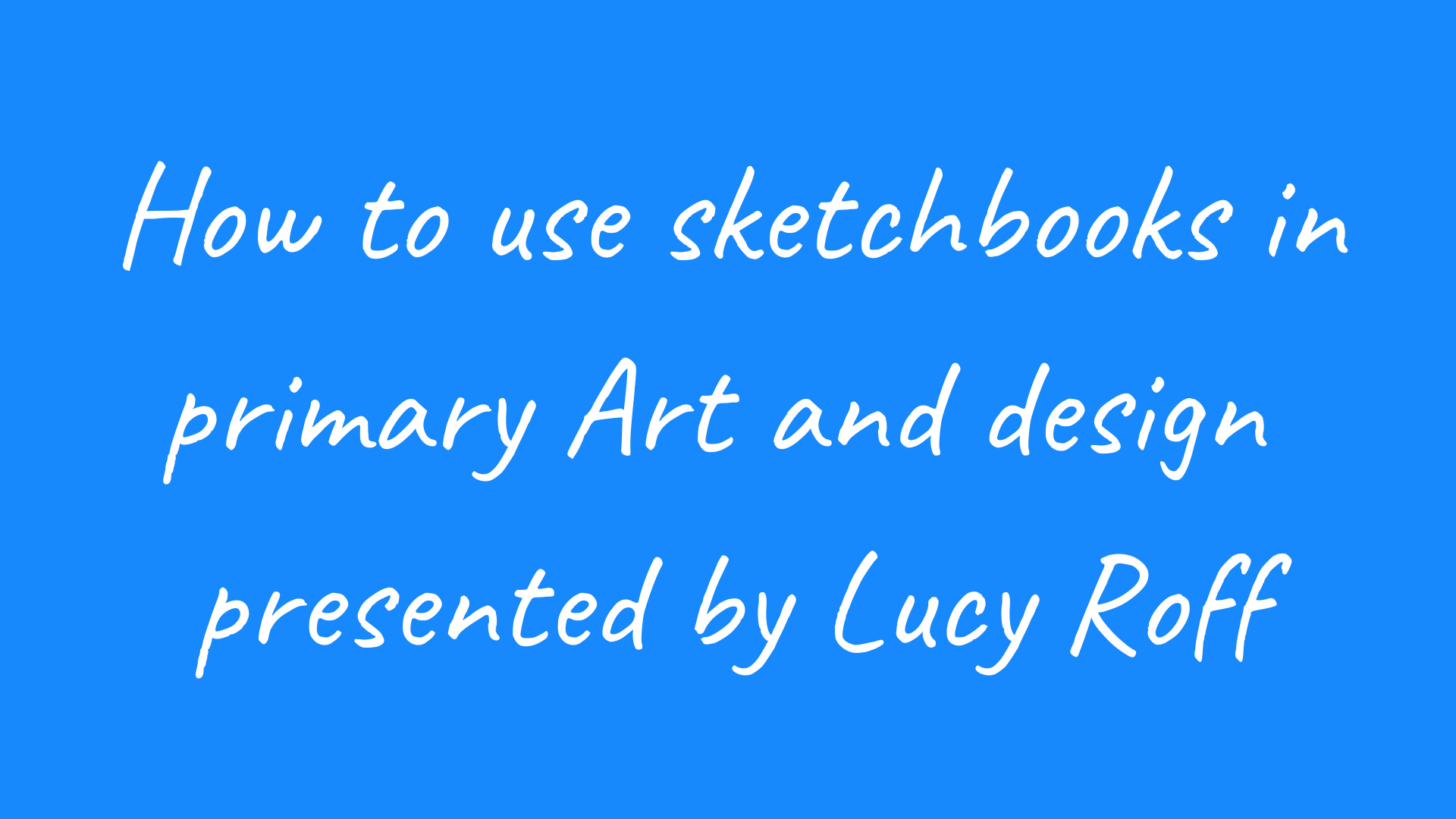 Webinar recording: How to use sketchbooks in primary Art and design – 26th January 2022