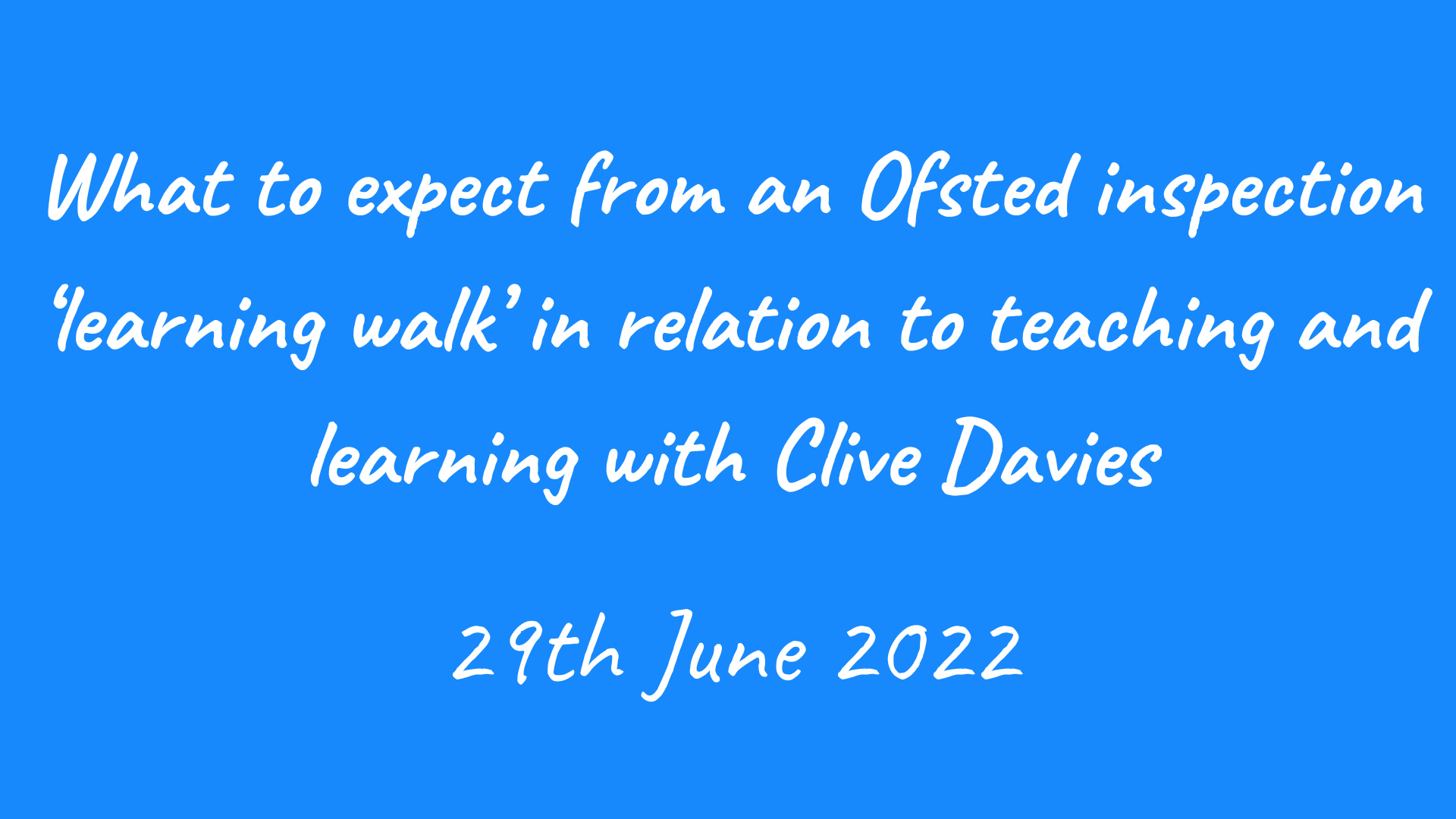 Webinar recording: What to expect from an Ofsted inspection ‘learning walk’ in relation to teaching and learning with Clive Davies OBE – 29th June 2022