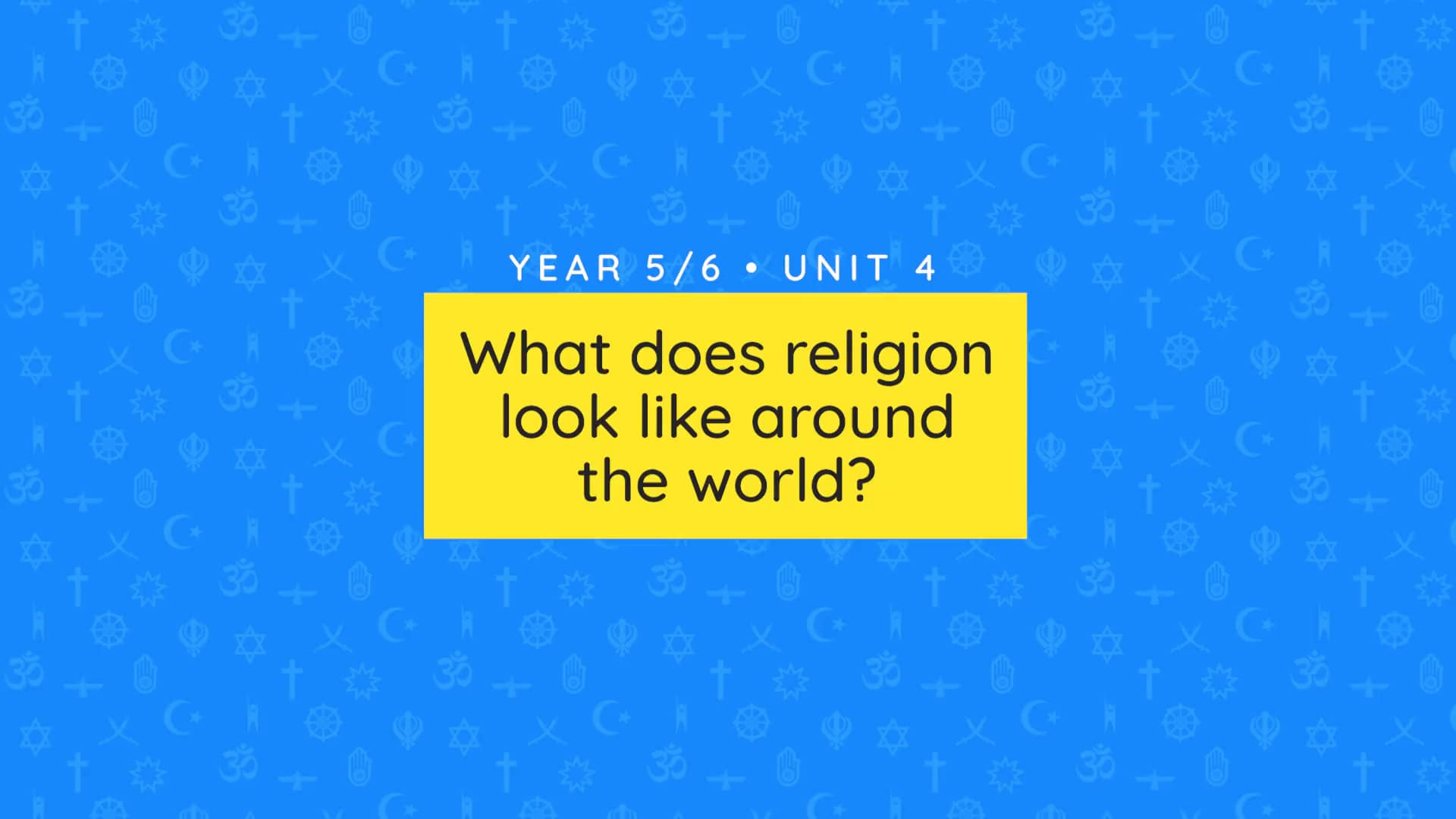 Unit overview: Teacher video: What does religion look like around the world?