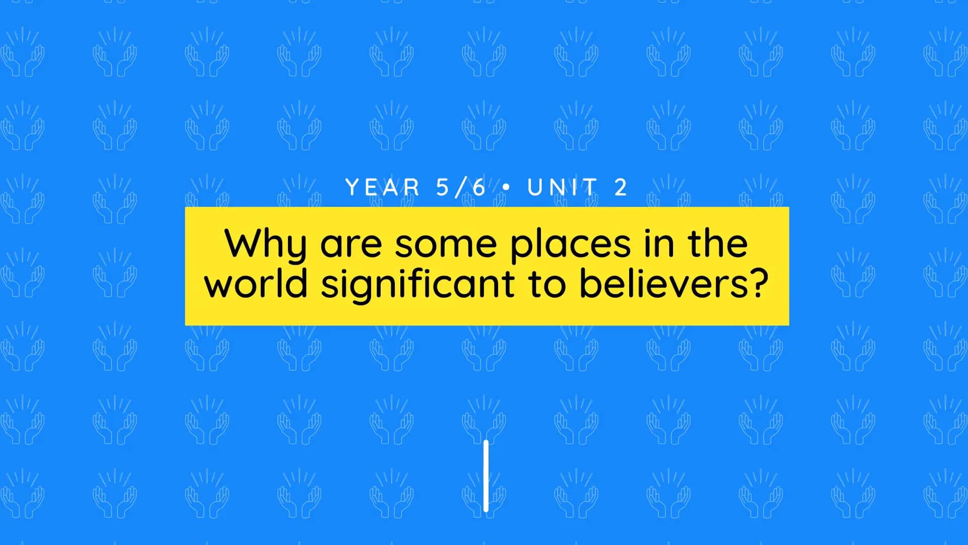 Unit overview: Why are some places in the world significant? Y5/6