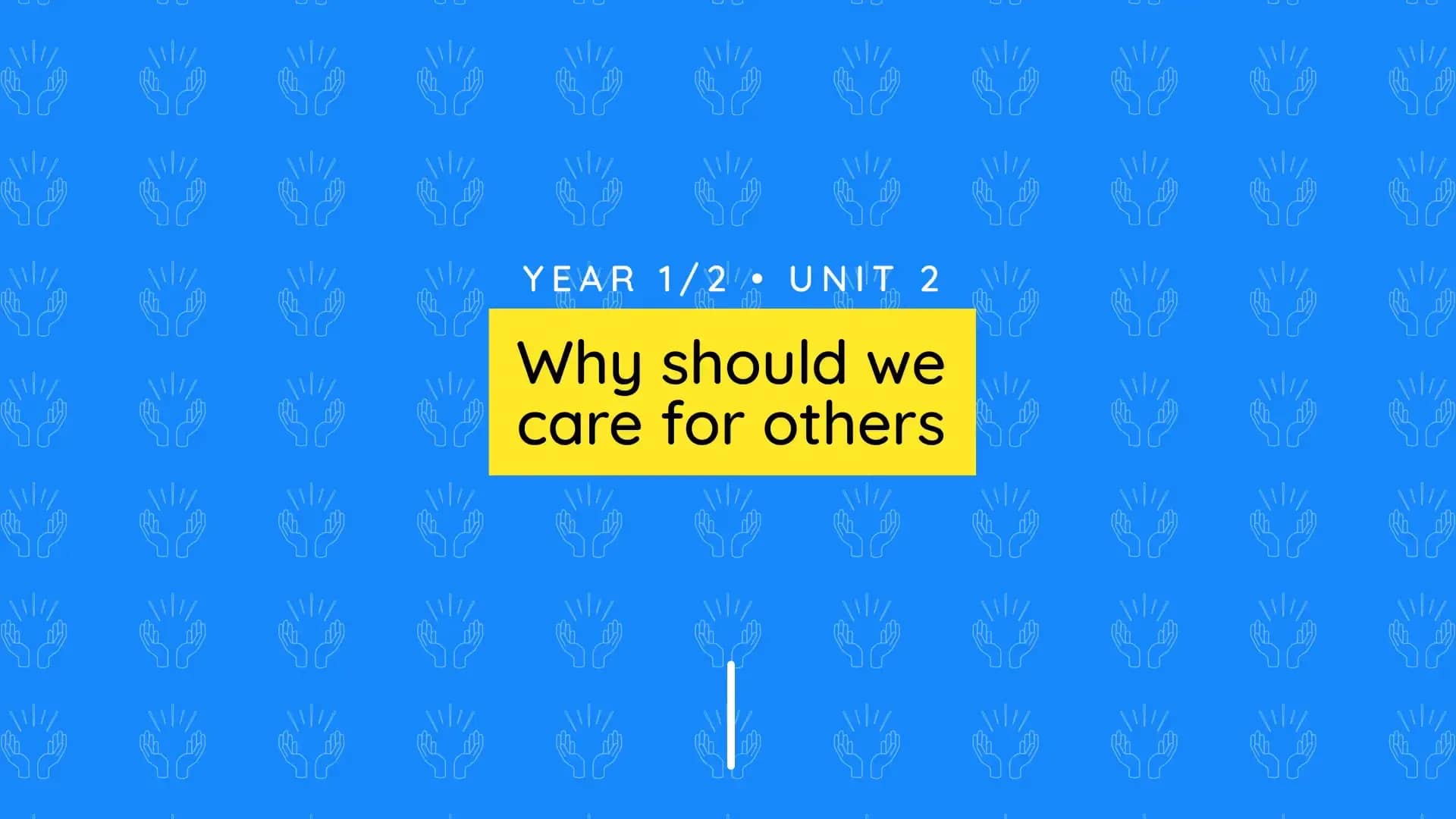 Unit overview: Why should we care for others? 1/2