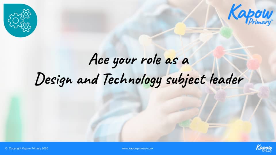 Webinar: Ace Your Role As A Design & Technology Subject Leader