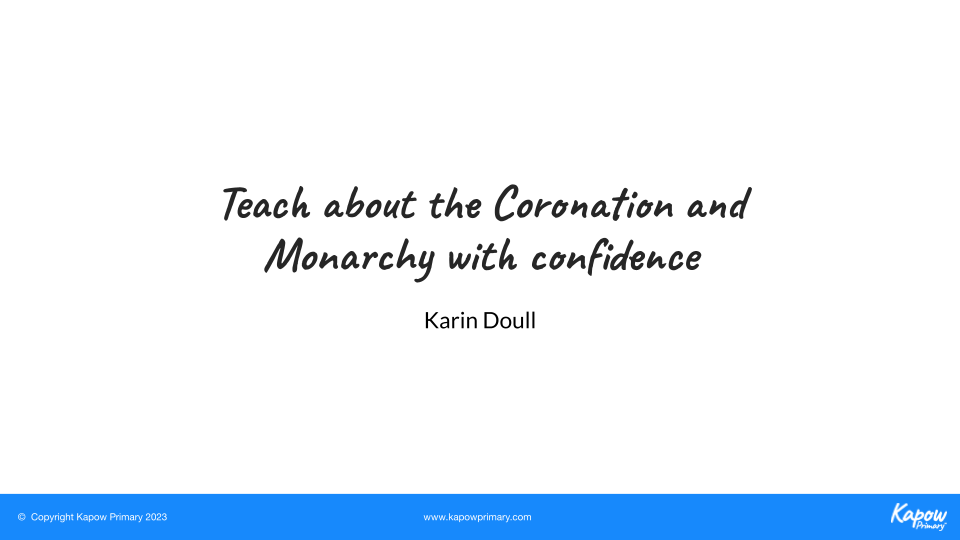 Webinar slides: Teach the coronation and monarchy with confidence – 23rd April 2023