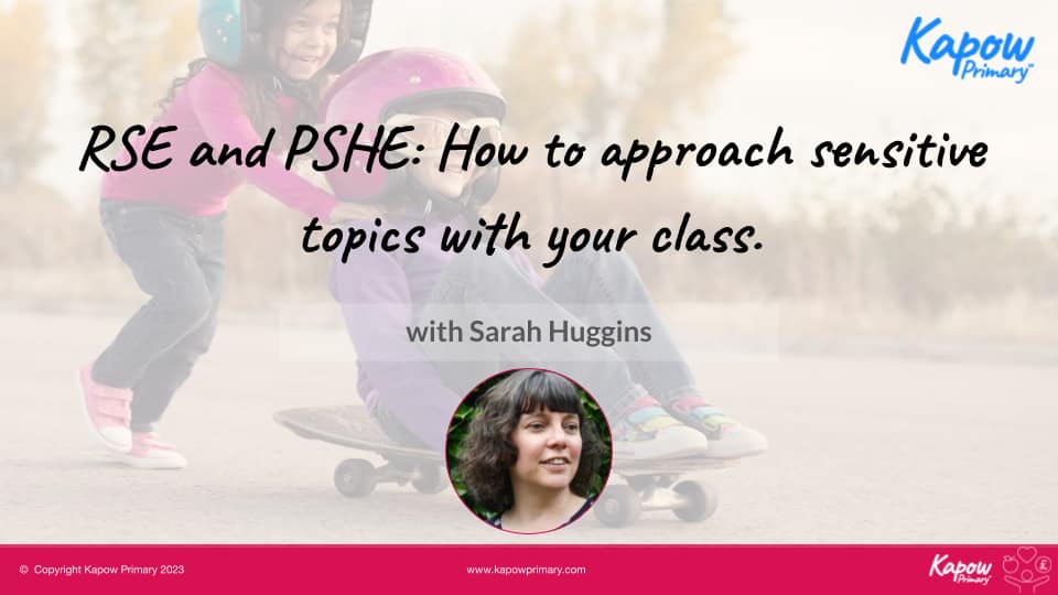 Webinar slides: How to approach sensitive topics in RSE & PSHE – 6th June 2023