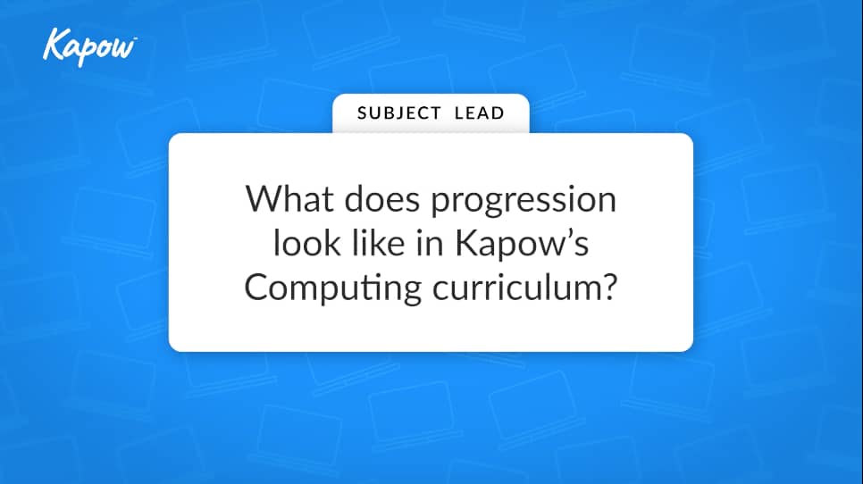 Subject leader video: What does progression look like in Kapow’s Computing curriculum?